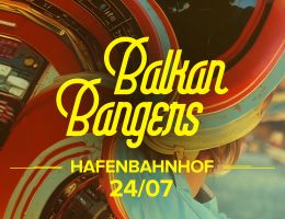 Plakat für das Event 'Balkan Bangers' am 24. Juli im Hafenbahnhof mit buntem Hintergrund.