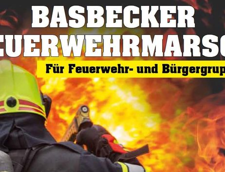 Ein Feuerwehrmann in Schutzkleidung vor einem großen Feuer mit dem Text 'Basbecker Feuerwehrmarsch'.